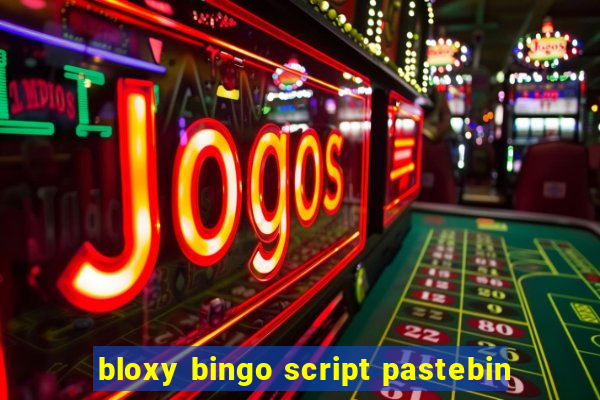 bloxy bingo script pastebin